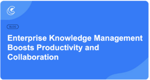 Enterprise Knowledge Management Boosts Productivity and Collaboration